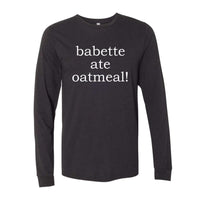 Babette Ate Oatmeal! Premium Long Sleeve Tee