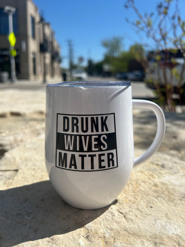 Drunk Wives Matter Wine Cup