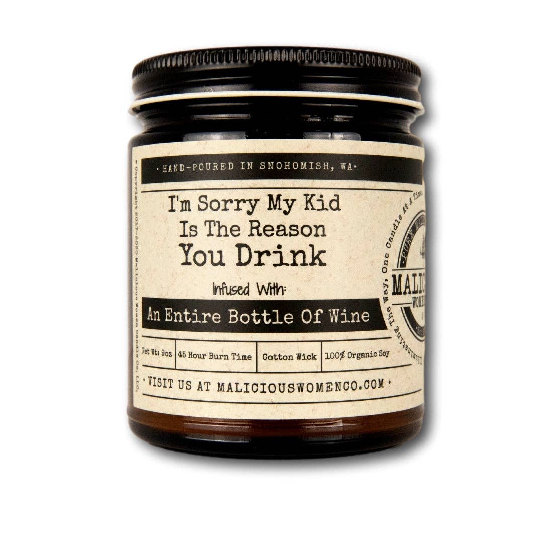 I'm Sorry My Kid Is The Reason You Drink ... Bottle Of Wine